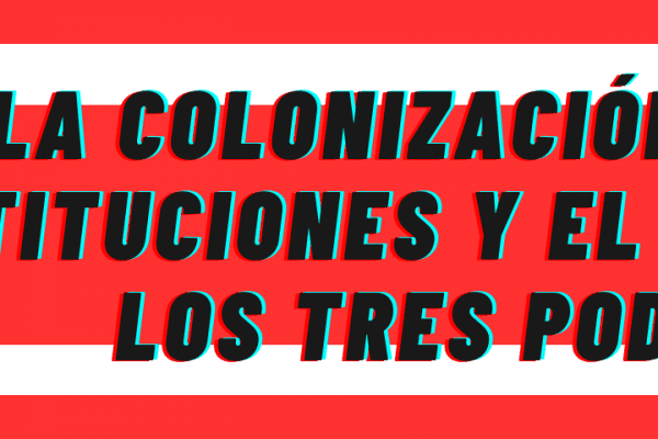 La colonización de las instituciones y el control de los tres poderes