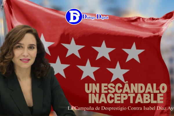 La Campaña de Desprestigio Contra Isabel Díaz Ayuso: Un Escándalo Inaceptable