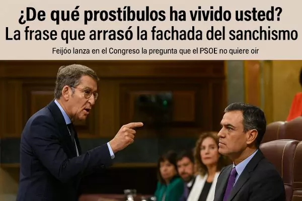 ¿De qué prostíbulos ha vivido usted? La frase que arrasó la fachada del sanchismo