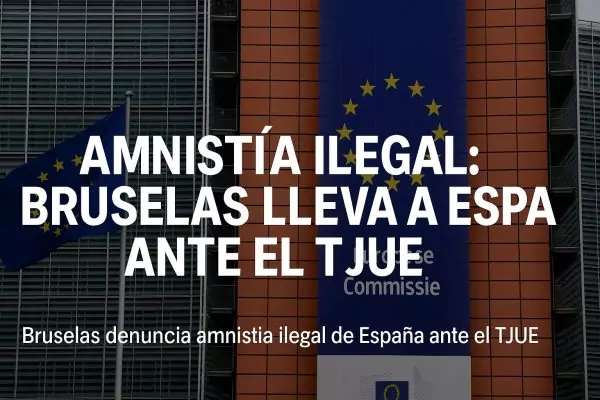 Amnistía ilegal: Bruselas lleva a España ante el TJUE