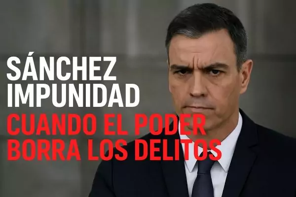 Retrato serio de Pedro Sánchez con el texto “Sánchez impunidad: cuando el poder borra los delitos”