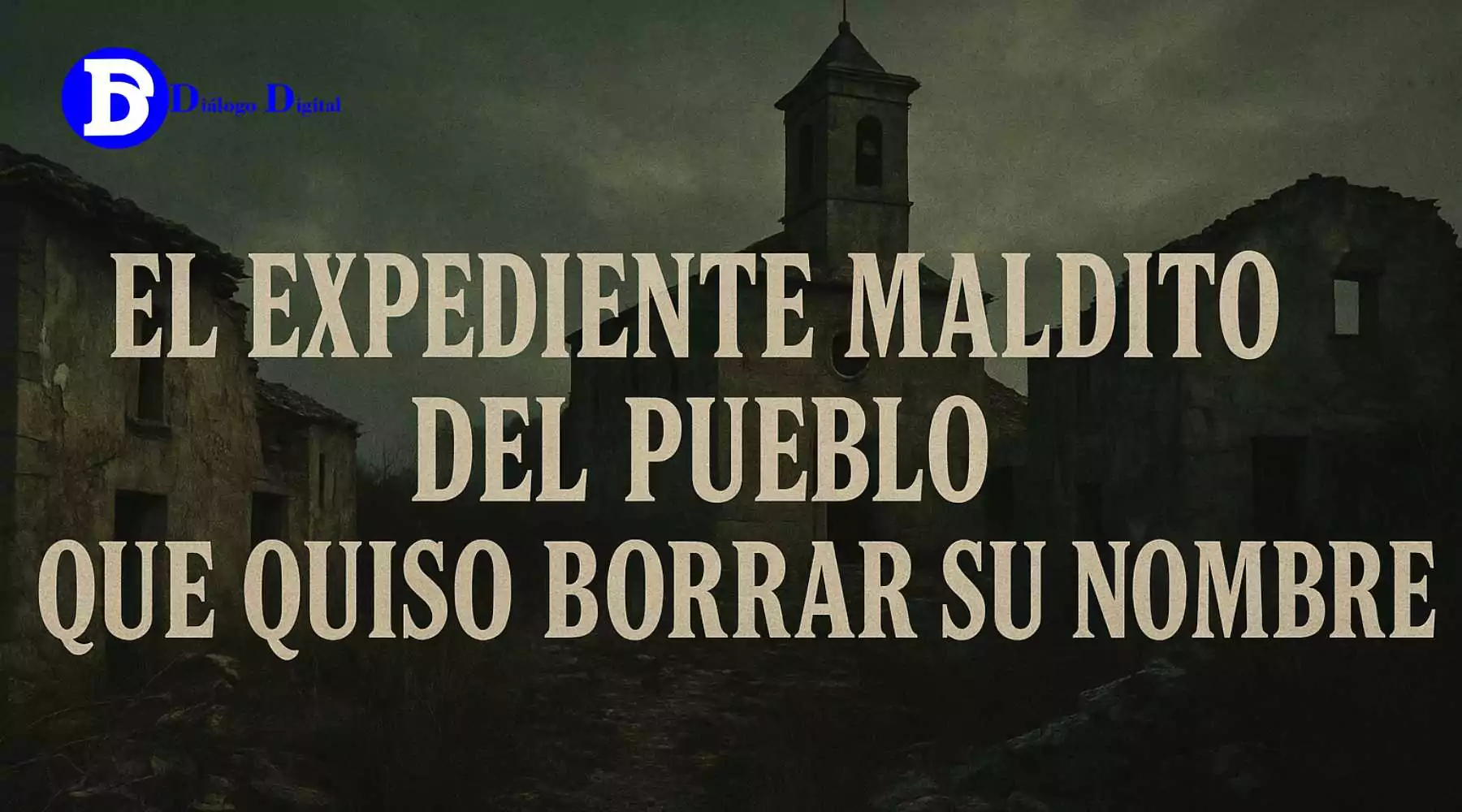 El expediente maldito del pueblo que quiso borrar su nombre