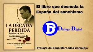 La Década Perdida: el libro que desnuda la España del sanchismo con prólogo de Doña Mercedes Zarzalejo