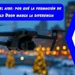 La nueva era del aire: por qué la formación de drones de World Dron marca la diferencia